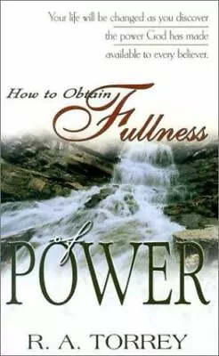 How To Obtain Fullness Of Power By Torrey R. A. • $6.32