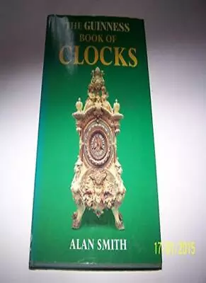 The Guinness Book Of Clocks (Guinness Collector's Series) By Ala • $11.57