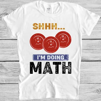 Shhh I'M Doing Math Weight Lifting Tee Funny Saying Vintage Gift T Shirt 4017 • £6.35