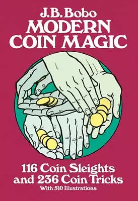 Modern Coin Magic: 116 Coin Sleights And 236 Coin Tricks By J.B. Bobo... • £2.99