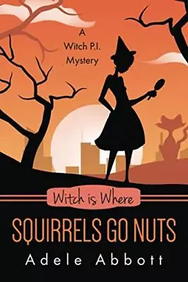 Witch Is Where Squirrels Go Nuts (A Witch P.I. Mystery) By Adele • $20.04