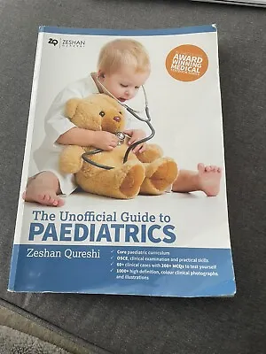 The Unofficial Guide To Paediatrics Zeshan Qureshi 1st Edition 2017 • £10
