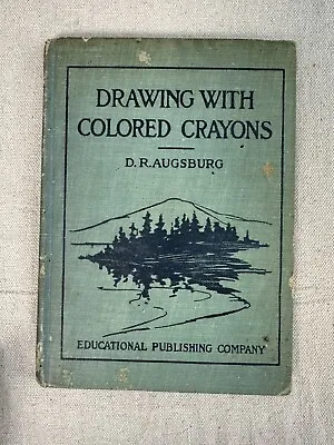 DRAWING WITH COLORED CRAYONS By D.R. Augsburg ~ 1906 Vintage Art Book • $12.95