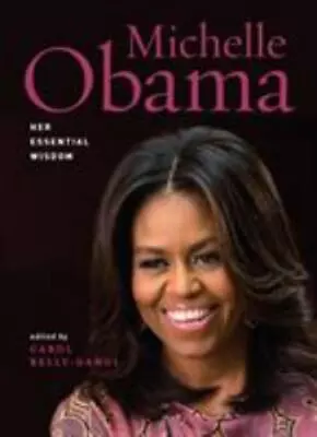 Michelle Obama: Her Essential Wisdom - Kelly-Gangi 9781435169371 Hardcover • $4.39