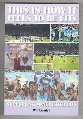 This Is How It Feels To Be City - Supporting Manchester City - Will Linsdell NEW • £5.99