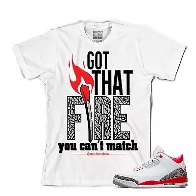 Tee To Match Air Jordan Retro Fire Red Sneakers. Got That Fire Tee  • $24