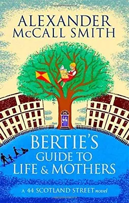 Bertie's Guide To Life And Mothers (44 Scotland Street)Alexander McCall Smith • £2.46