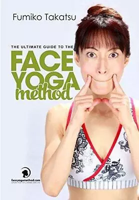 The Ultimate Guide To The Face Yoga Method: Take Five Years Off Your Face • £31.07