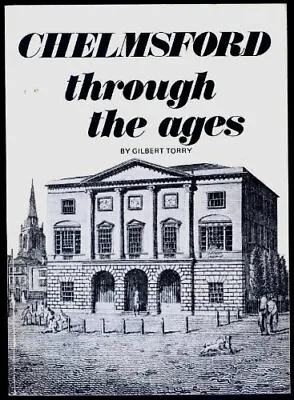 Chelmsford Through The Ages By Torry Gilbert Hardback Book The Cheap Fast Free • £3.50