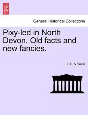 Pixy-Led In North Devon. Old Facts And New Fancies. • $33.90