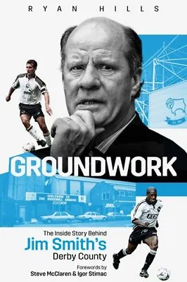 £17.99 • Buy Groundwork The Inside Story Behind Jim Smith's Derby County 9781801500883
