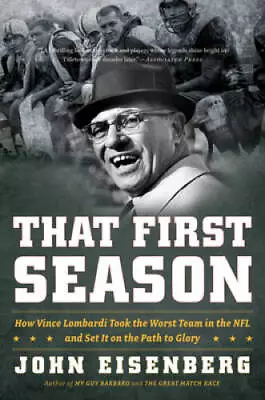 That First Season: How Vince Lombardi Took The Worst Team In The NFL - VERY GOOD • $3.98