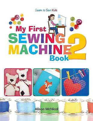 My First Sewing Machine 2: More Fun And Easy Sewing Machine Projects For Beginn • £12.11