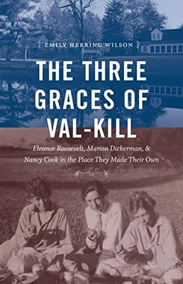 $4.33 • Buy The Three Graces Of Val-Kill: Eleanor Roosevelt, Marion Dickerman, And Nancy...