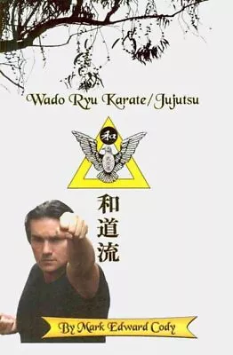 Wado Ryu Karate/Jujutsu Hardcover By Cody Mark Edward Brand New Free Ship... • $60.63