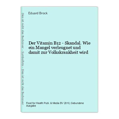 Der Vitamin B12 - Skandal. Wie Ein Mangel Verleugnet Und Damit Zur Volkskrankhei • £6.91