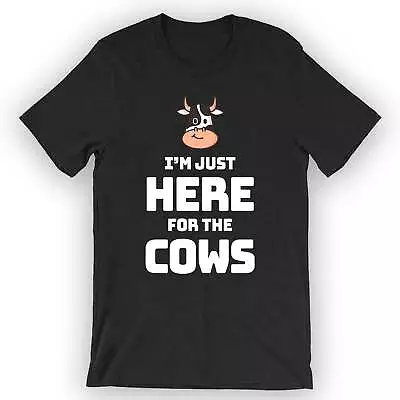 Unisex I'm Just Here For The Cows T-Shirt Cow Lover Gift Idea • £19.25