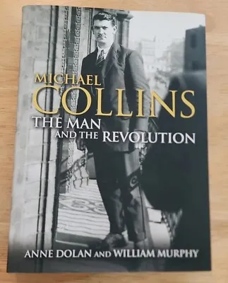 Michael Collins The Man And The Revolution A. Dolan/W. Murphy 2018 HB/DC Ireland • $22.99