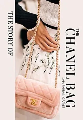 The Story Of The Chanel Bag: Timeless Elegant Iconic • £10.73