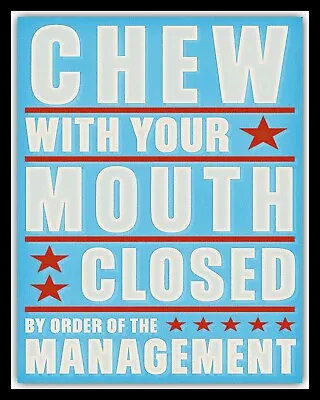 Chew With Your Mouth Closed Cafe Kitchen Restaurant Metal Plaque Tin Sign 839 • £4.99