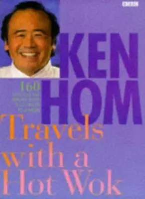 Ken Hom Travels With A Hot Wok-Ken Hom • £3.27