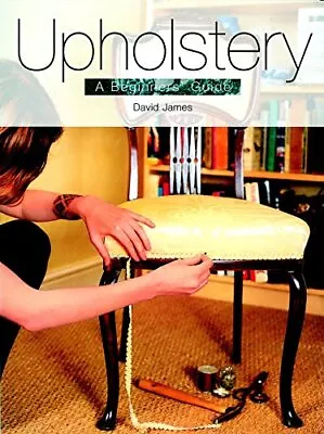 Upholstery: A Beginner's Guide By James David Paperback Book The Cheap Fast • £3.95