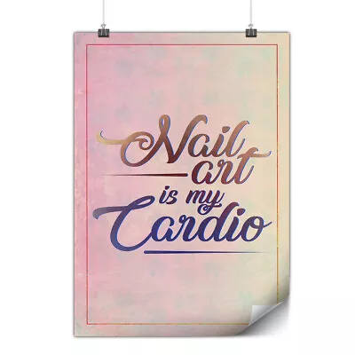 Nail Art Is My Cardio Matte/Glossy Poster | Wellcoda • £10.99