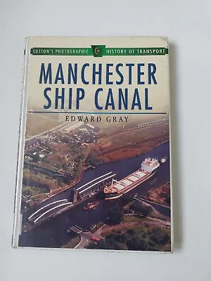 The Manchester Ship Canal (Sutton's Photographic Hi... By Gray Edward Hardback. • £6