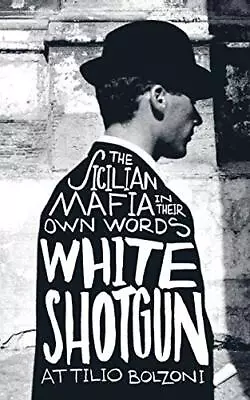 White Shotgun: The Sicilian Mafia In Their Own Words By Bolzoni Book The Cheap • £11.99