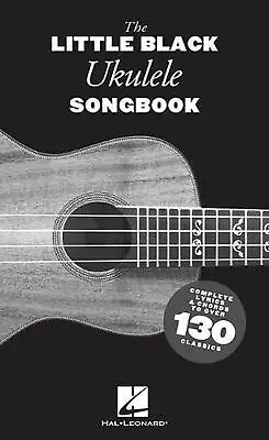 The Little Black Ukulele Songbook: Complete Lyrics & Chords To Over 130 Classics • $37.75