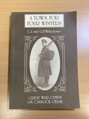 £13.85 • Buy A Town For Four Winters: Great War Camps On Cannock Chase - C J & G P Whitehouse