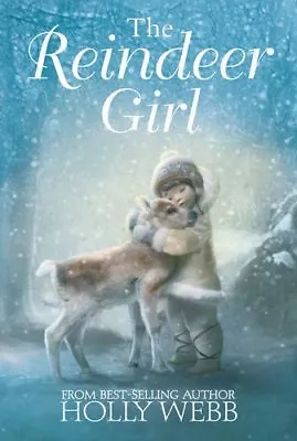 The Reindeer Girl By Holly Webb. 9781847154460 • £2.25