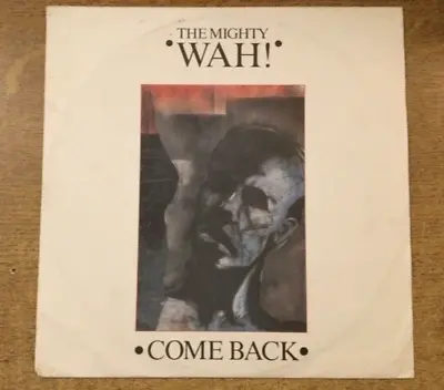 The Mighty Wah! Come Back UK 12  Single Record (Maxi) BEG111T 1984 Vinyl VGC • £7.95