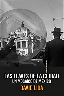 Las Llaves De La Ciudad Un Mosaico De Mexico Paperback David Lida • $6.41