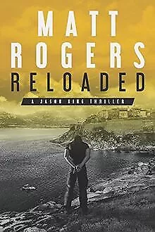 Reloaded: A Jason King Thriller By Rogers Matt | Book | Condition Very Good • £4.64