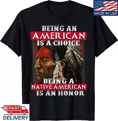 Being An American Is A Choice Being A Native American T-Shirt • $17.90