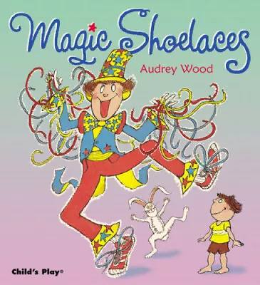 Magic Shoelaces (Child's Play Library) By Audrey Wood • £28.60