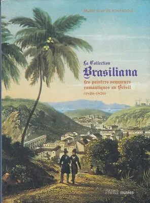 La Collection Brasiliana : Les Peintres Voyageurs Musée De La Vie Romantique. - • £29.99