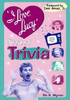 The I Love Lucy Book Of Trivia: Official Authorized Edition - Paperback - GOOD • $7.10