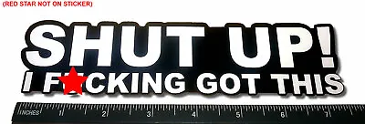 Shut Up I F*cking Got This Funny JDM Drift Race Car Truck Bumper Window Sticker • $4.99