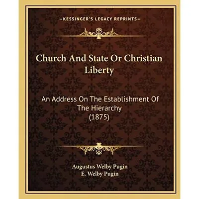 Church And State Or Christian Liberty: An Address On Th - Paperback NEW Pugin A • £21.47