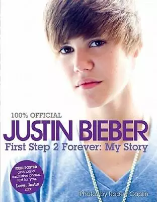 Justin Bieber: First Step 2 Forever (100% Official) - Hardcover - GOOD • $3.73