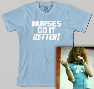 Nurses Do It Better T Shirt Robert Plant Led Zeppelin Jimmy Page Medical Gift • $10.95