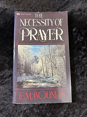 The Necessity Of Prayer - E. M. Bounds - 1984 Paperback • $6.48