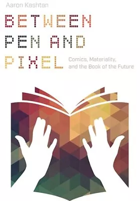 Between Pen And Pixel : Comics Materiality And Th Of The Future Paperback ... • $34.11