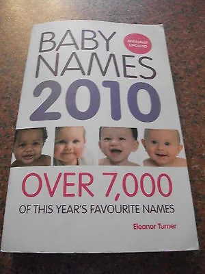 Baby Names 2010: Over 7000 Of This Year's Favourite Names By Eleanor Turner... • £0.99