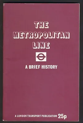 THE METROPOLITAN LINE - A BRIEF HISTORY By C. Lee. 1972 32-Page Softback. VGC. • £6.50