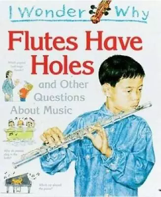 I Wonder Why Flutes Have Holes: And Other Questions About Music - GOOD • $4.08
