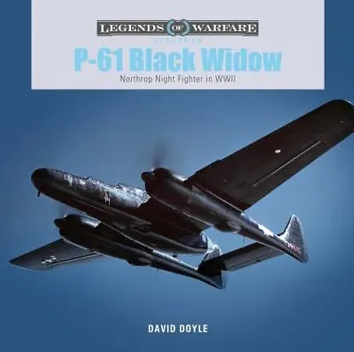 P-61 Black Widow: Northrop Night Fighter In WWII (Legends Of Warfare: Aviation  • $11.81