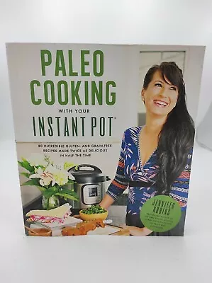 Paleo Cooking With Your Instant Pot : 80 Incredible Gluten- And Grain-Free... • $4